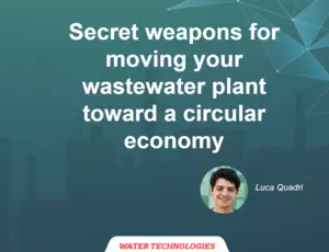 Secret weapons for moving your wastewater plant toward a circular economy